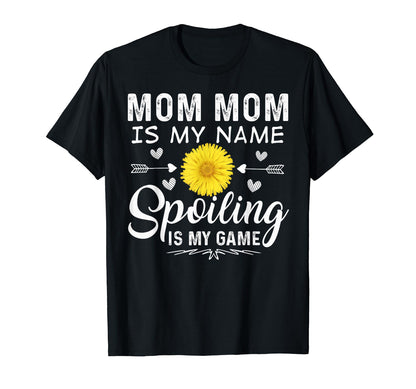 Mom Mom Is My Name Spoiling Is My Game T-Shirt - Streetwear Style Unisex - T-Shirt, Sweatshirt, Hoodie
