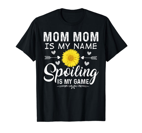 Mom Mom Is My Name Spoiling Is My Game T-Shirt - Streetwear Style Unisex - T-Shirt, Sweatshirt, Hoodie