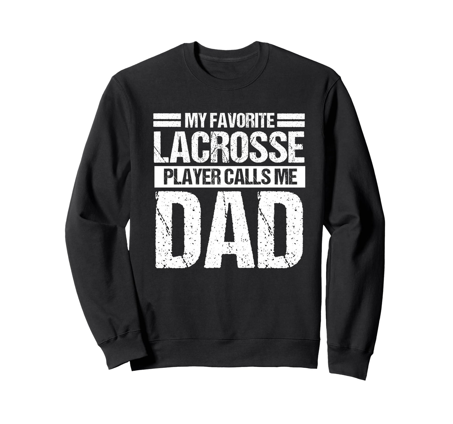 My Favorite Lacrosse Calls Me Dad Sweatshirt - Casual Everyday Wear Unisex - T-Shirt, Sweatshirt, Hoodie