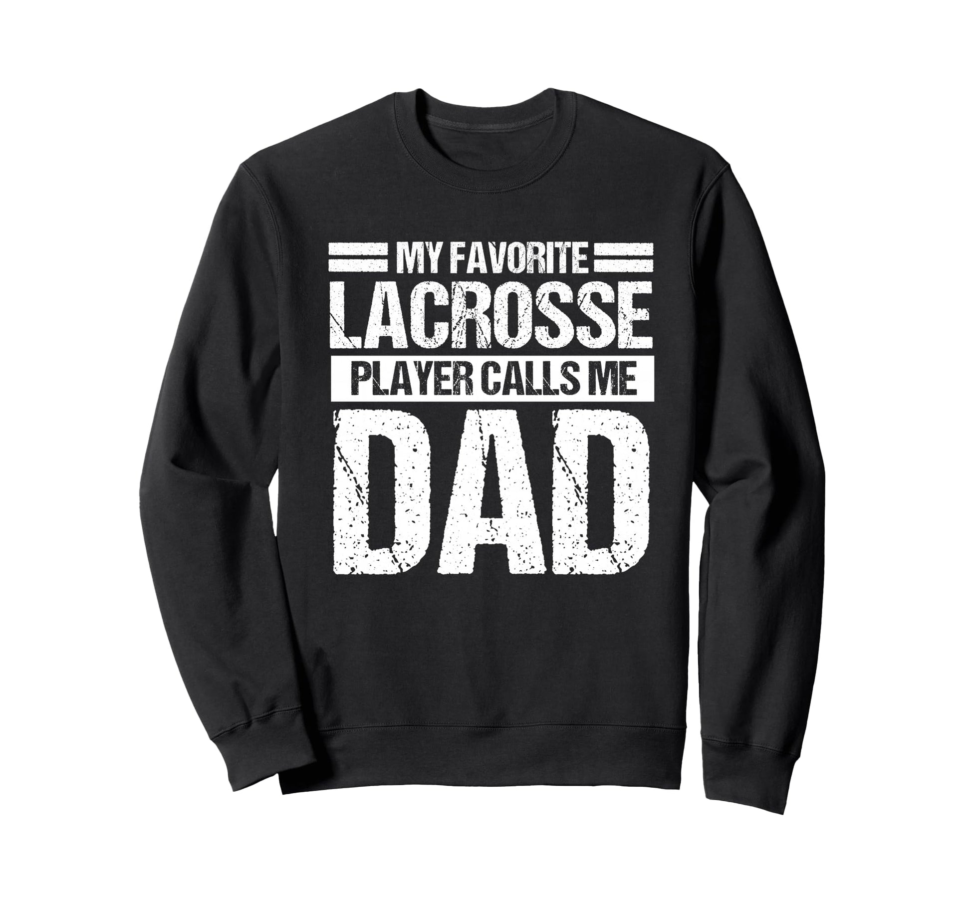 My Favorite Lacrosse Calls Me Dad Sweatshirt - Casual Everyday Wear Unisex - T-Shirt, Sweatshirt, Hoodie