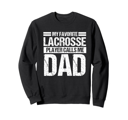 My Favorite Lacrosse Calls Me Dad Sweatshirt - Casual Everyday Wear Unisex - T-Shirt, Sweatshirt, Hoodie
