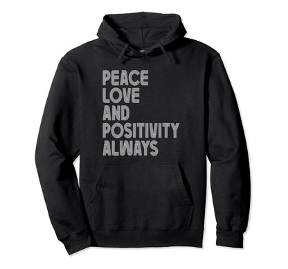 Peace Love And Positivity Always Hoodie - Custom Art Print Unisex - T-Shirt, Sweatshirt, Hoodie