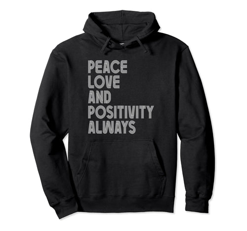 Peace Love And Positivity Always Hoodie - Custom Art Print Unisex - T-Shirt, Sweatshirt, Hoodie