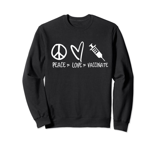 Peace Love Vaccinate Sweatshirt - Minimalist Print Men Women - T-Shirt, Sweatshirt, Hoodie