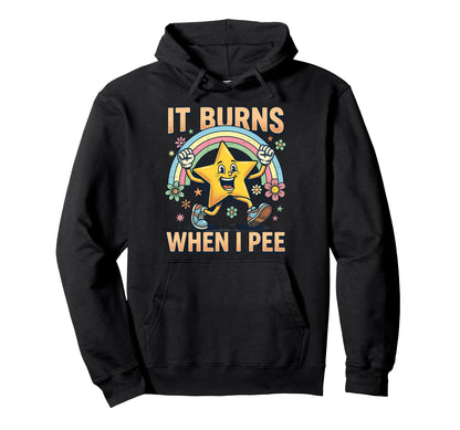 Funny Star It Burns When I Pee Hoodie - Custom Art Print Men Women - T-Shirt, Sweatshirt, Hoodie