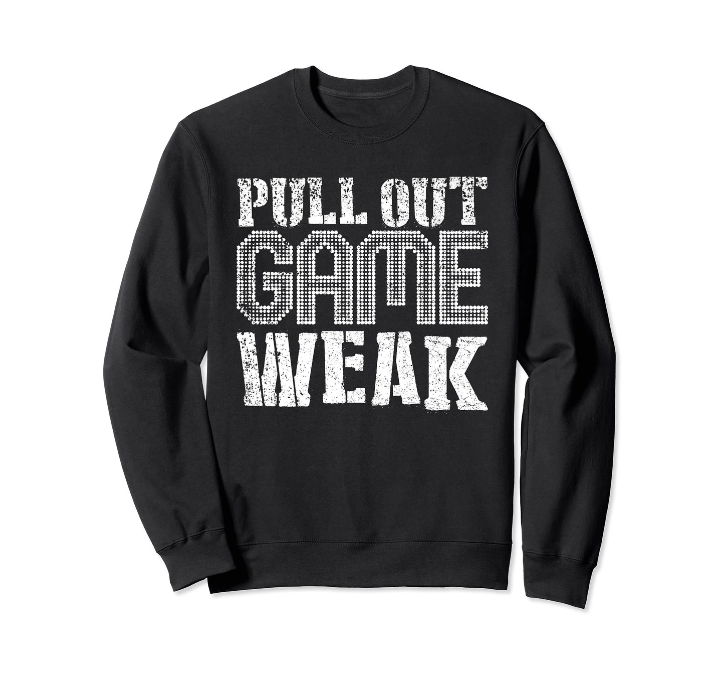 Funny Weak Pullout Game Pull Out Sweatshirt - Novelty Apparel Men Women - T-Shirt, Sweatshirt, Hoodie