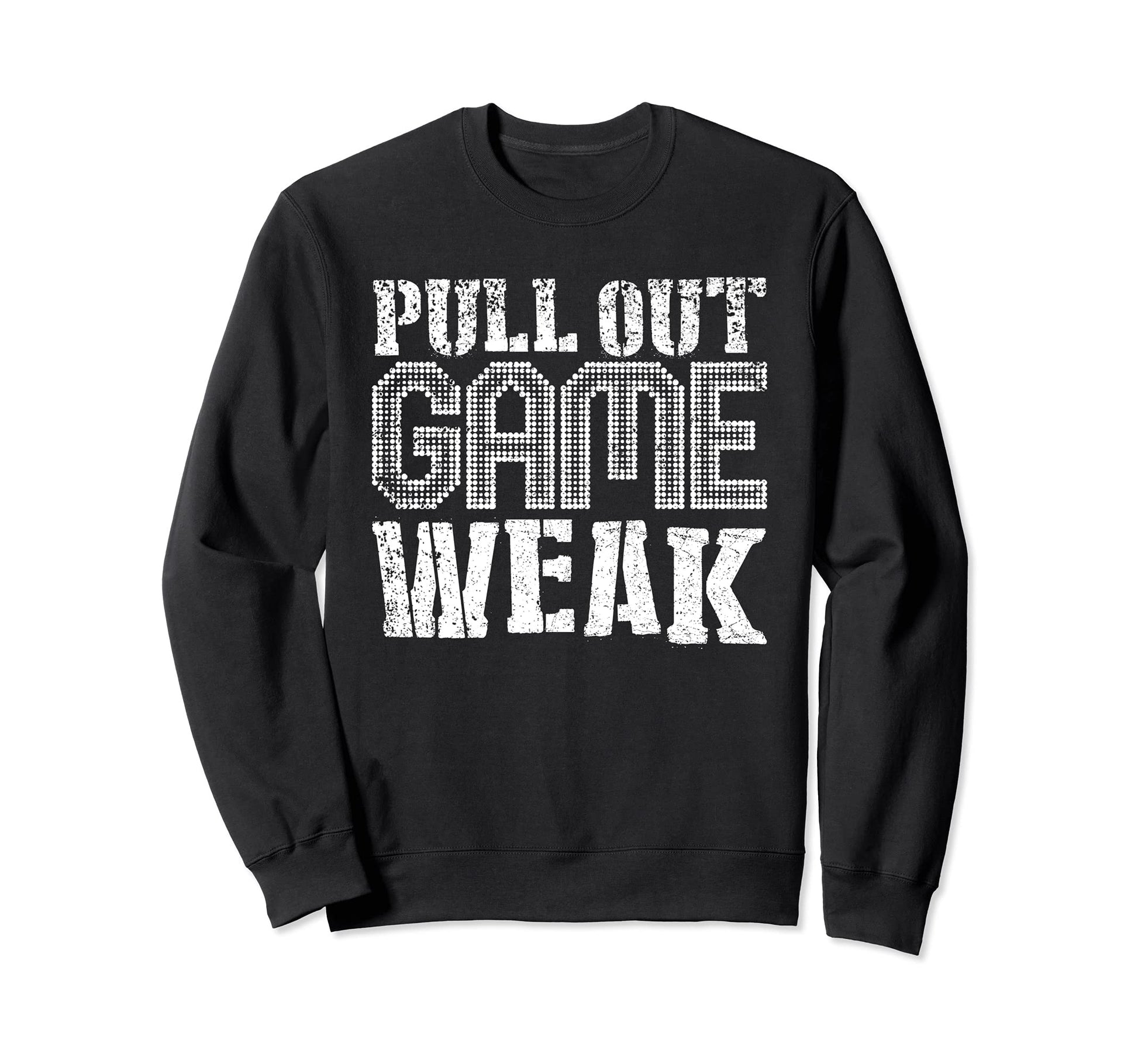 Funny Weak Pullout Game Pull Out Sweatshirt - Novelty Apparel Men Women - T-Shirt, Sweatshirt, Hoodie