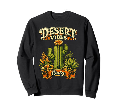 Desert Vibes Only Mexico Cactus Sweatshirt - Graphic Print Men Women - T-Shirt, Sweatshirt, Hoodie