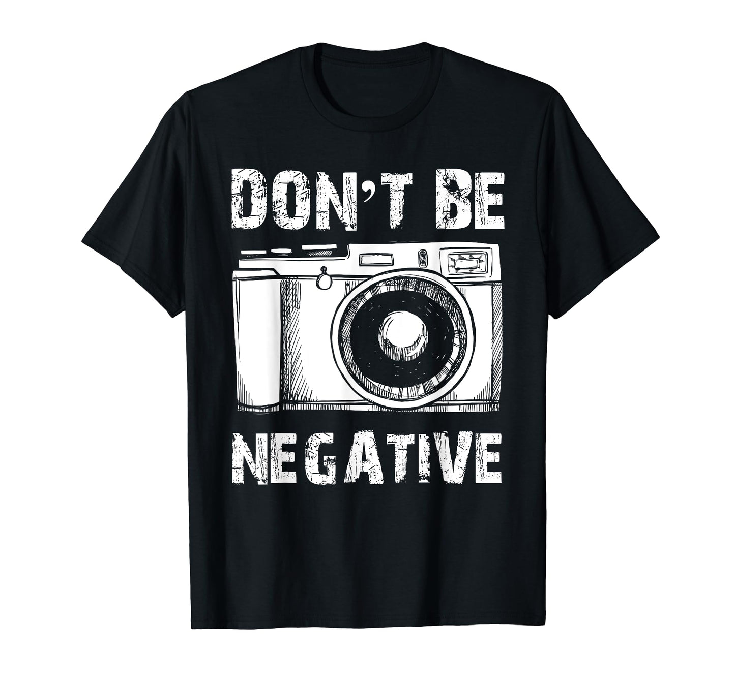 Dont Be Negative Antique Camera Funny T-Shirt - Unique Graphic Men Women - T-Shirt, Sweatshirt, Hoodie