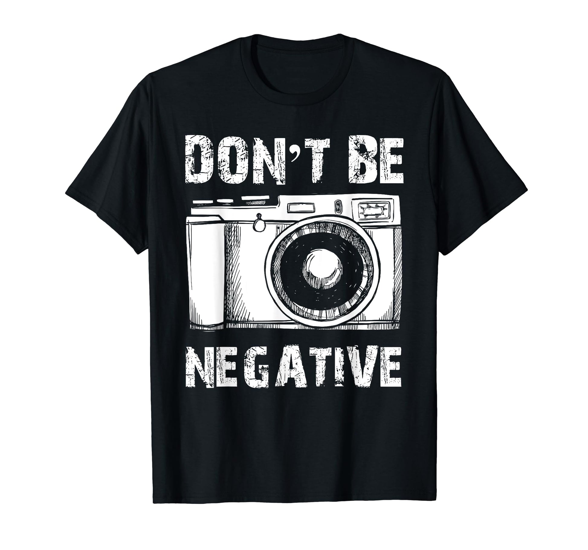 Dont Be Negative Antique Camera Funny T-Shirt - Unique Graphic Men Women - T-Shirt, Sweatshirt, Hoodie