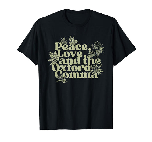 Peace Love And Oxford Comma Funny T-Shirt - Graphic Print Unisex - T-Shirt, Sweatshirt, Hoodie