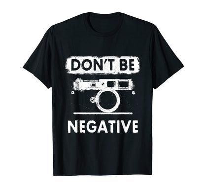 Dont Be Negative Rangefinder Camera T-Shirt - Unique Graphic for Adults - T-Shirt, Sweatshirt, Hoodie