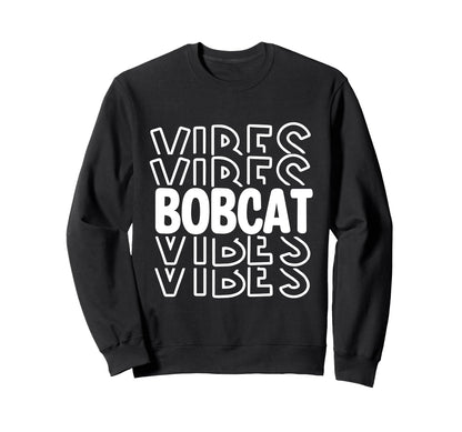 Bobcat Vibes High School Sweatshirt - Casual Everyday Wear Men Women - T-Shirt, Sweatshirt, Hoodie