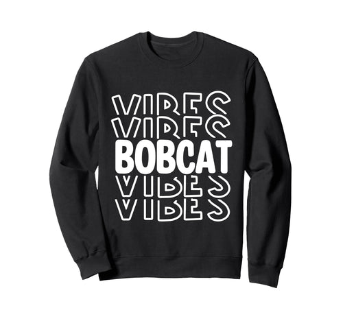 Bobcat Vibes High School Sweatshirt - Casual Everyday Wear Men Women - T-Shirt, Sweatshirt, Hoodie