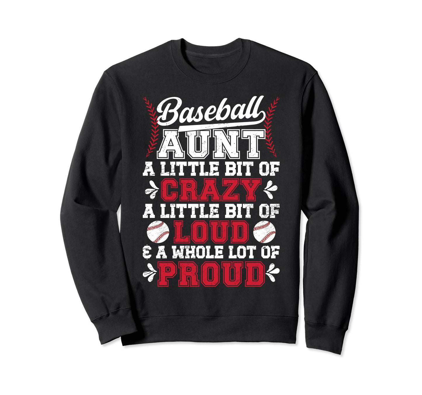 Baseball Aunt Crazy Loud Auntie Sweatshirt - Custom Art Print for Adults - T-Shirt, Sweatshirt, Hoodie