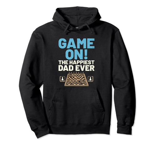 Game Happiest Dad Ever Board Game Chess Hoodie - Novelty Apparel Men Women - T-Shirt, Sweatshirt, Hoodie