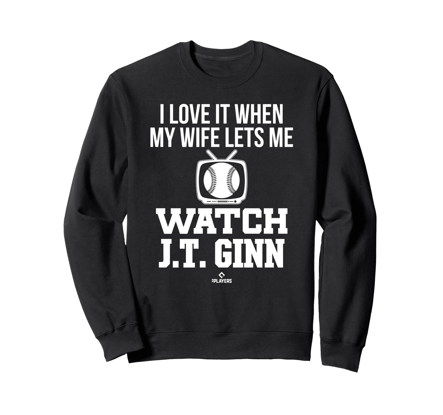 My Wife Lets Me Watch J T Ginn Sweatshirt - Novelty Apparel Unisex - T-Shirt, Sweatshirt, Hoodie