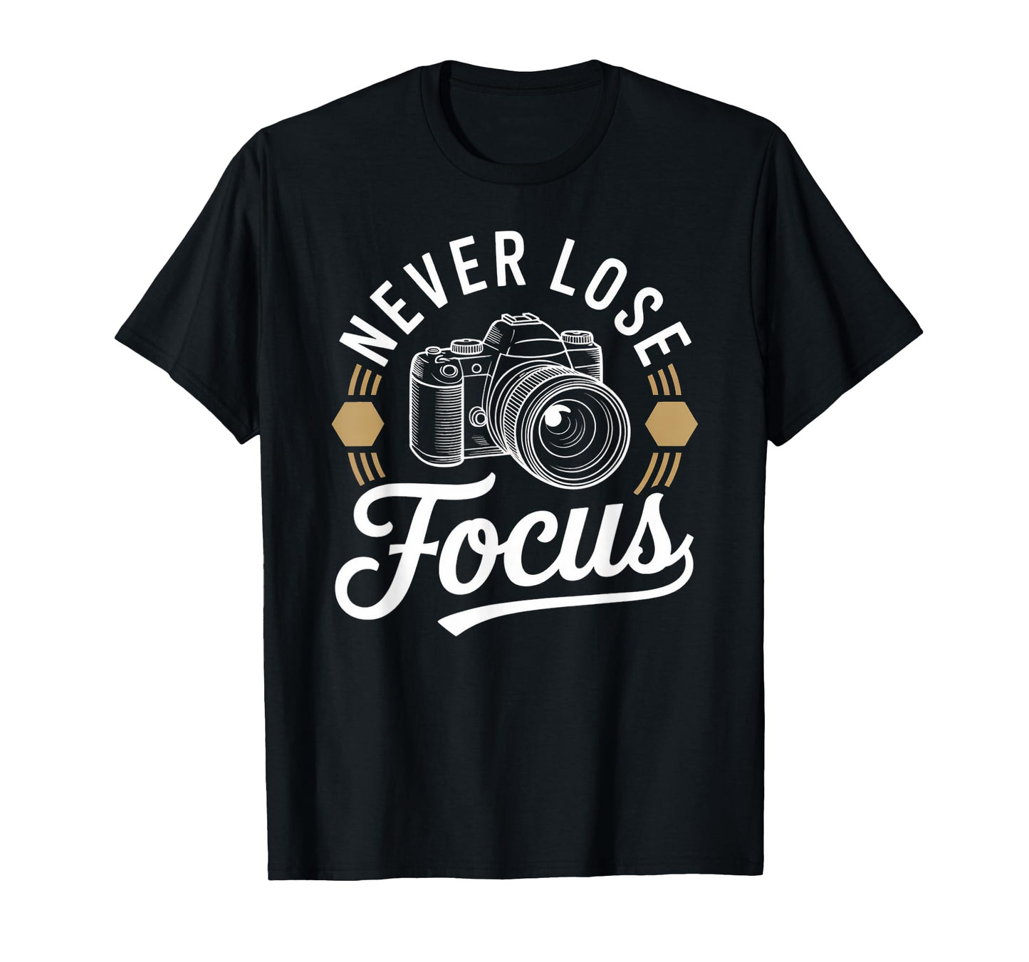 Never Lose Focus Camera Photography Art T-Shirt - Graphic Print Unisex - T-Shirt, Sweatshirt, Hoodie