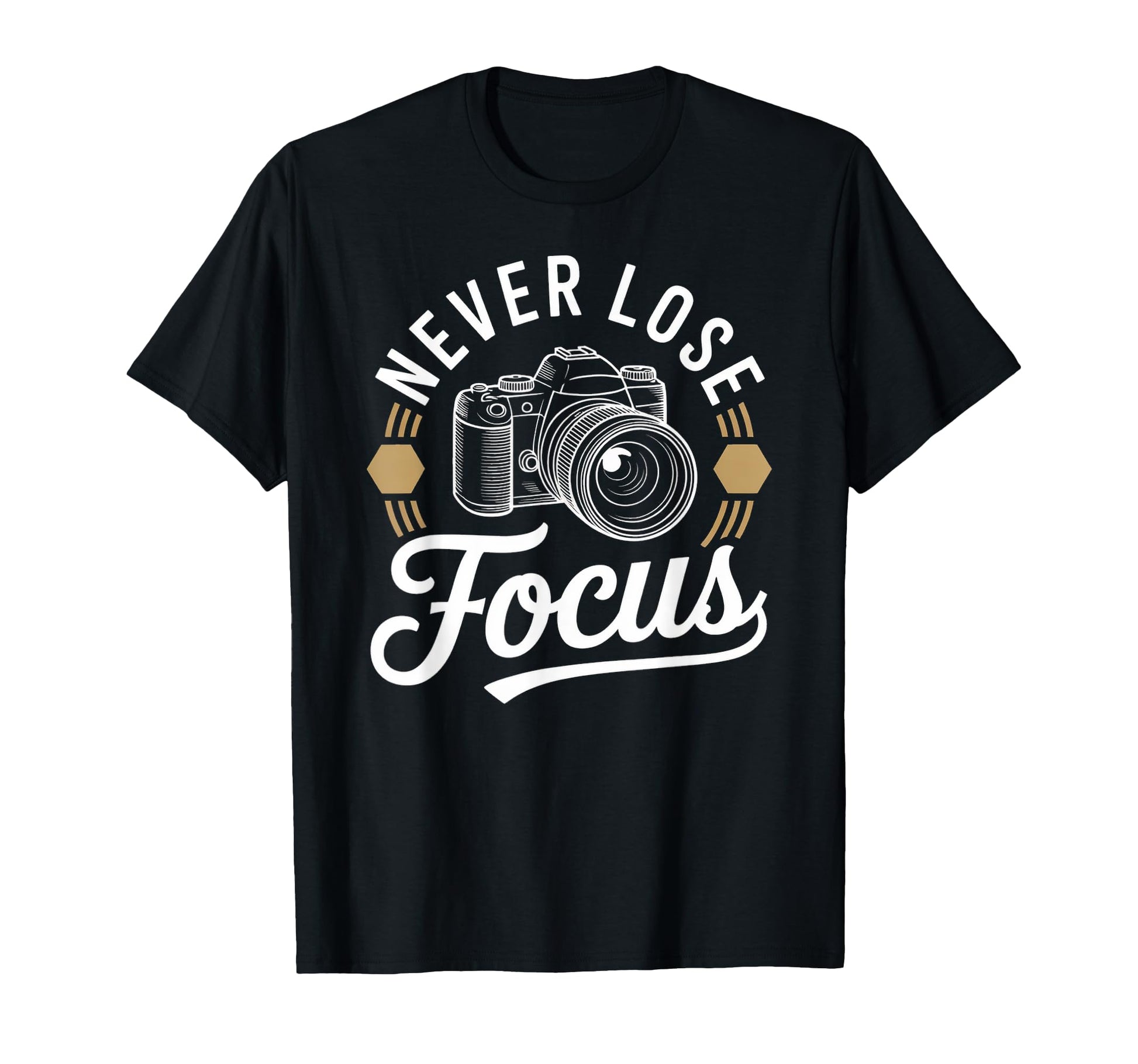 Never Lose Focus Camera Photography Art T-Shirt - Graphic Print Unisex - T-Shirt, Sweatshirt, Hoodie