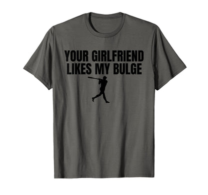 Your Girlfriend Likes My Bulge Funny T-Shirt - Minimalist Print for Adults - T-Shirt, Sweatshirt, Hoodie