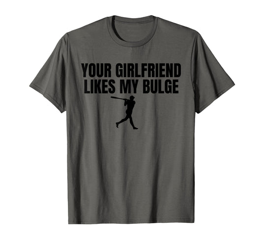 Your Girlfriend Likes My Bulge Funny T-Shirt - Minimalist Print for Adults - T-Shirt, Sweatshirt, Hoodie