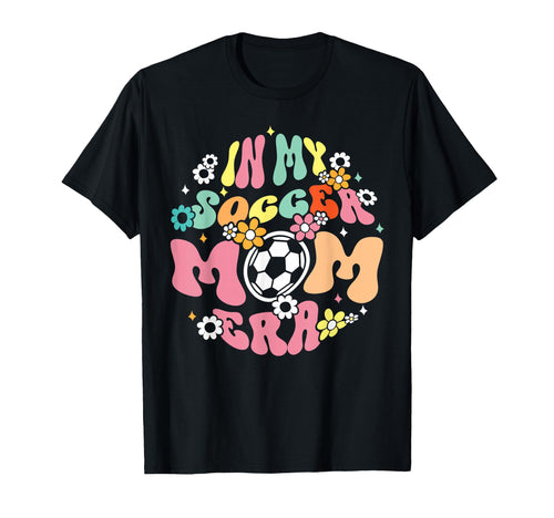 My Soccer Mom Era Game Day Mothers Day T-Shirt - Novelty Apparel Unisex - T-Shirt, Sweatshirt, Hoodie