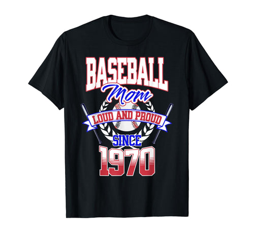 Baseball Mom Loud Proud Since 1970 T-Shirt - Fun Novelty Design Men Women - T-Shirt, Sweatshirt, Hoodie