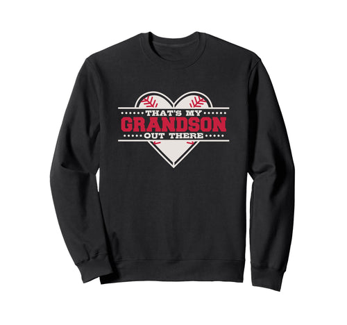 Thats My Grandson Out There Baseball Sweatshirt - Fun Novelty Design Unisex - T-Shirt, Sweatshirt, Hoodie