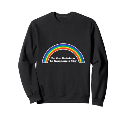 Be Rainbow Someones Sky Good Vibes Sweatshirt - Trendy Graphic Unisex - T-Shirt, Sweatshirt, Hoodie