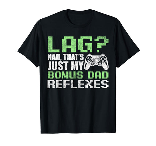 Gamer Stepdad Fathers Day Lag Nah T-Shirt - Fun Novelty Design Men Women - T-Shirt, Sweatshirt, Hoodie