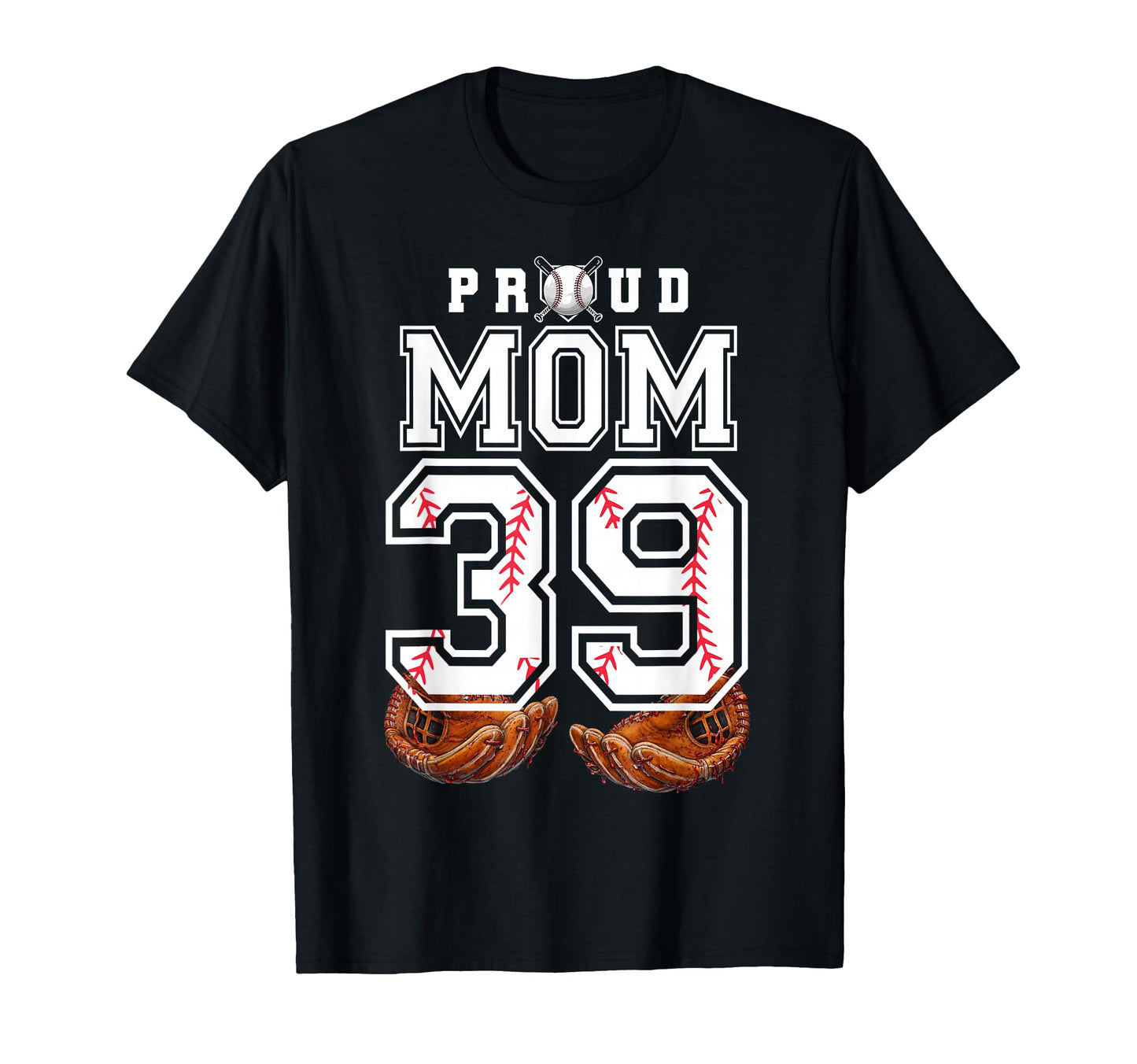 Proud Mom Baseball Player Number 39 Game T-Shirt - Graphic Print Unisex - T-Shirt, Sweatshirt, Hoodie