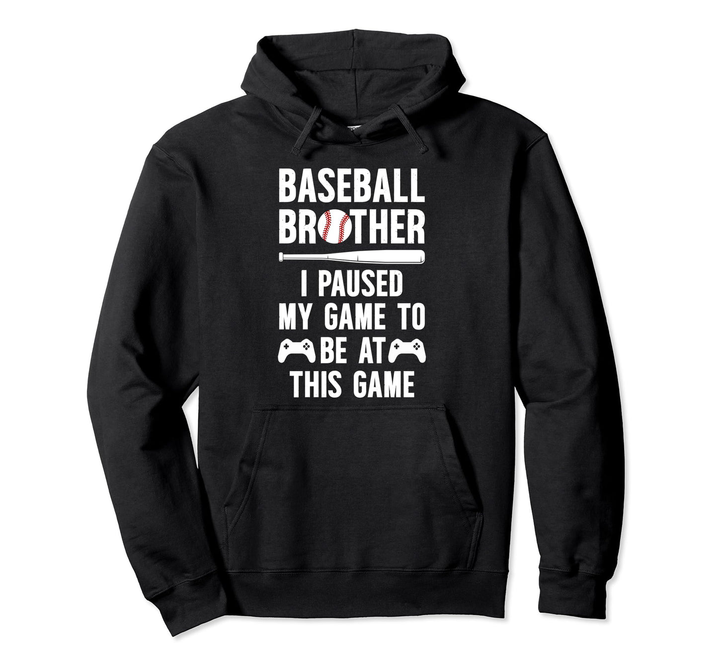 Baseball Brother I Paused My Game Hoodie - Streetwear Style for Adults - T-Shirt, Sweatshirt, Hoodie