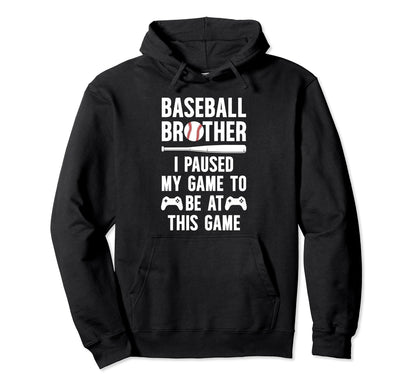Baseball Brother I Paused My Game Hoodie - Streetwear Style for Adults - T-Shirt, Sweatshirt, Hoodie