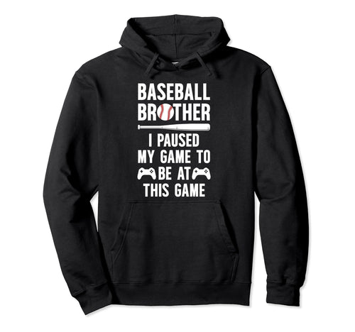 Baseball Brother I Paused My Game Hoodie - Streetwear Style for Adults - T-Shirt, Sweatshirt, Hoodie