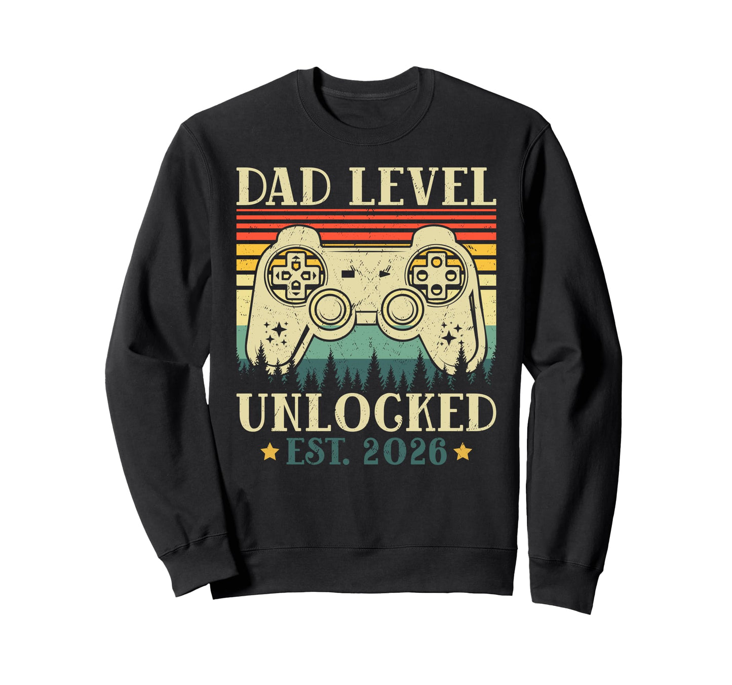 Dad Level Unlocked 2026 Leveled Sweatshirt - Casual Everyday Wear Unisex - T-Shirt, Sweatshirt, Hoodie
