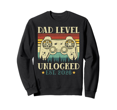 Dad Level Unlocked 2026 Leveled Sweatshirt - Casual Everyday Wear Unisex - T-Shirt, Sweatshirt, Hoodie