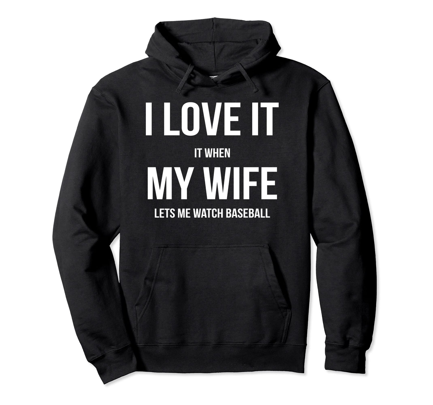 I Love It When My Wife Lets Me Watch Hoodie - Trendy Graphic Men Women - T-Shirt, Sweatshirt, Hoodie