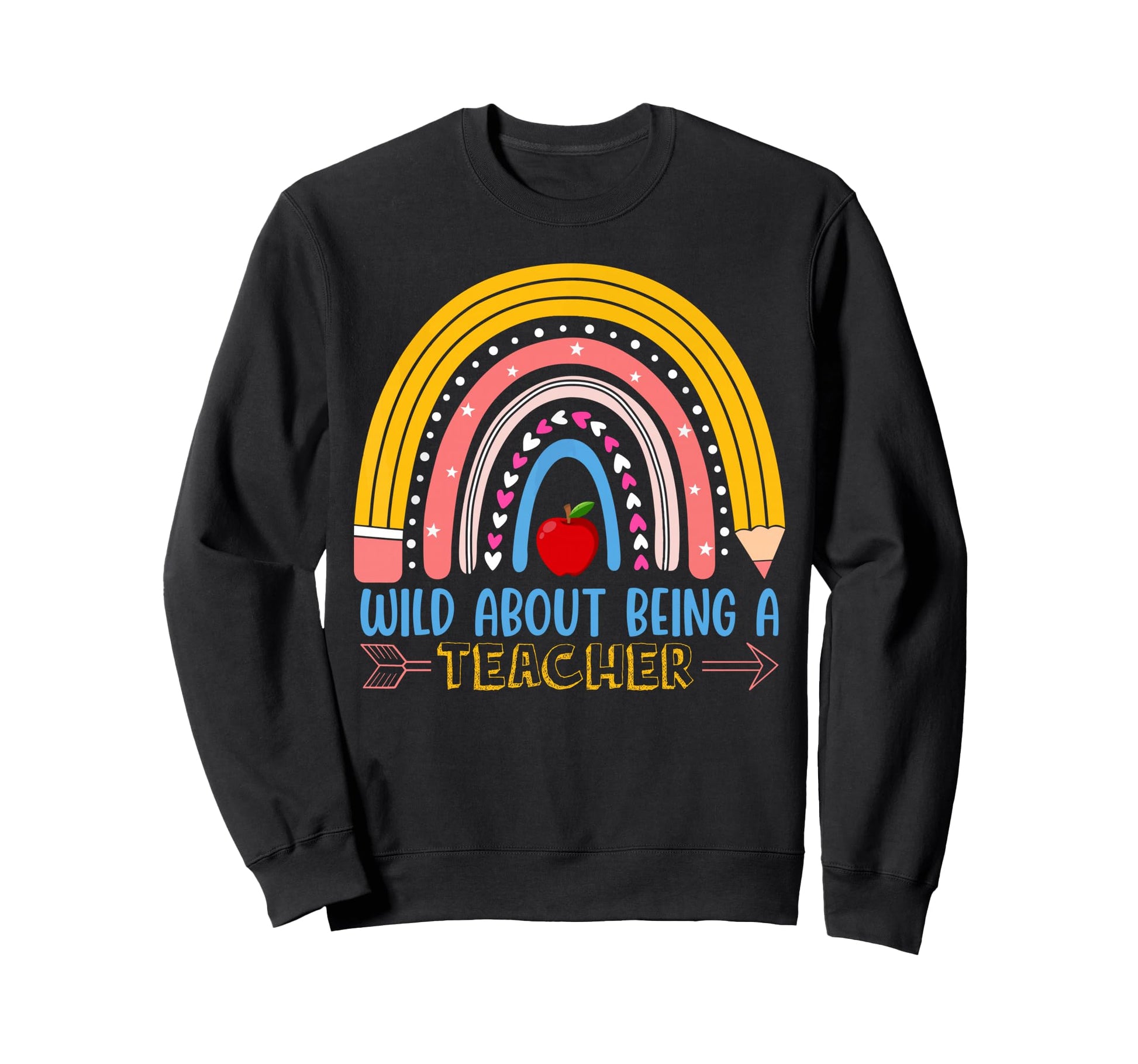 School Rainbow Wild About Being Sweatshirt - Graphic Print for Adults - T-Shirt, Sweatshirt, Hoodie