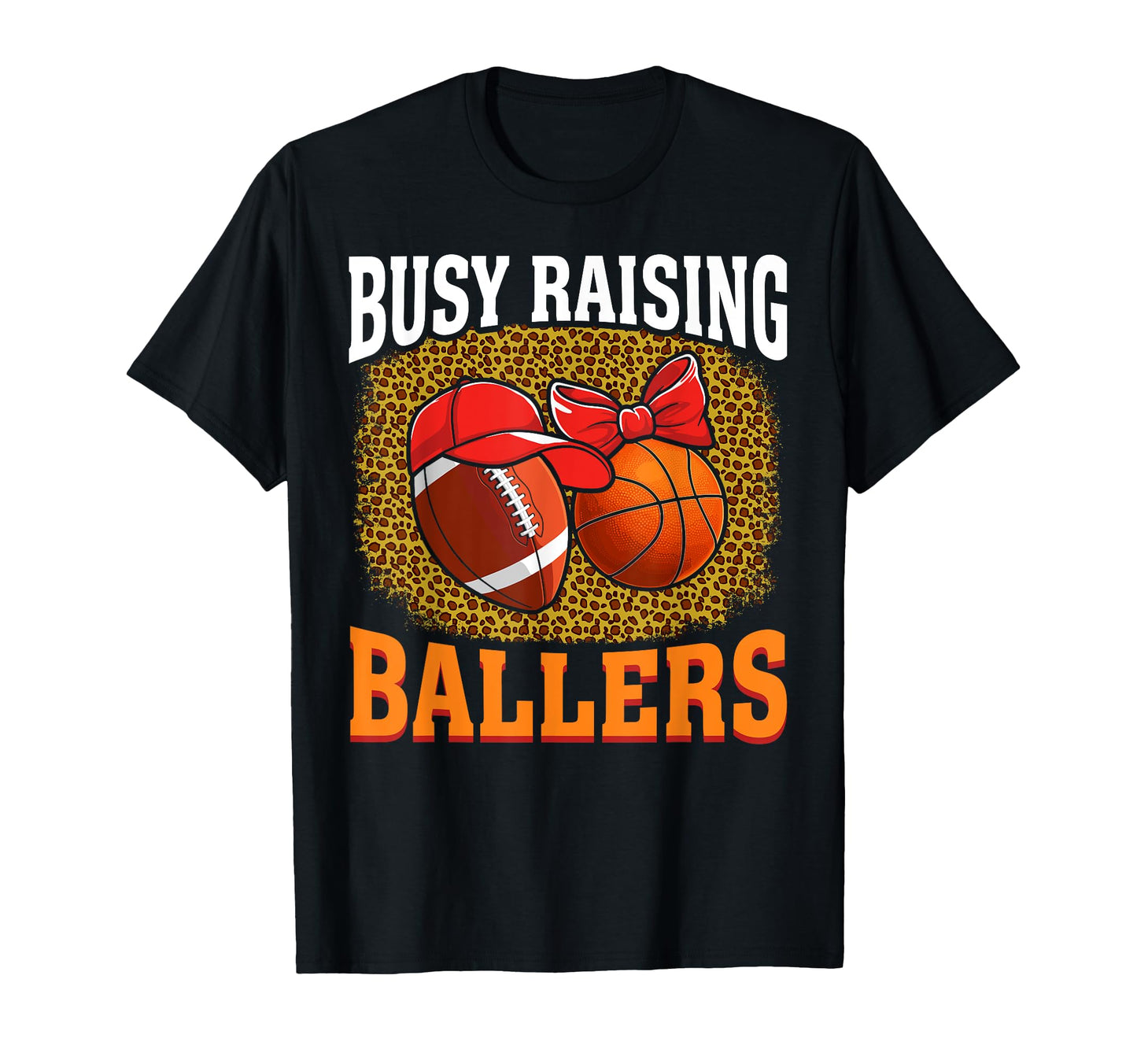 Busy Raising Ballers Football Basketball T-Shirt - Novelty Apparel Unisex - T-Shirt, Sweatshirt, Hoodie