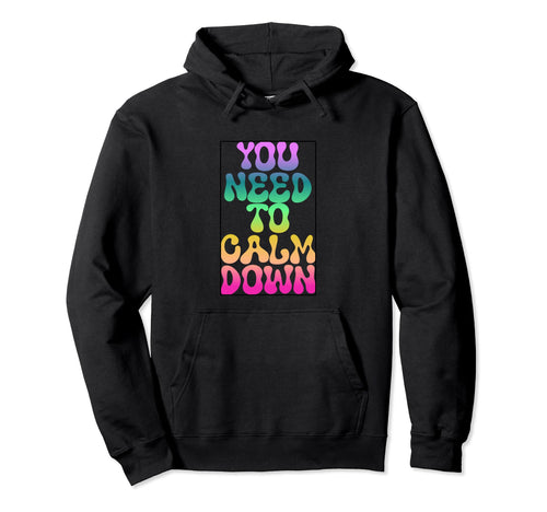 You Need To Calm Down Rainbow Funny Hoodie - Minimalist Print for Adults - T-Shirt, Sweatshirt, Hoodie