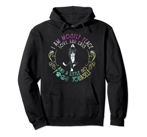 I Am Mostly Peace Love And Cats Funny Hoodie - Novelty Apparel Men Women - T-Shirt, Sweatshirt, Hoodie