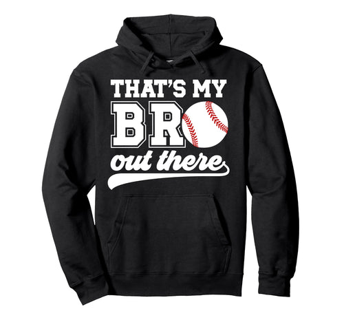 Thats My Bro Baseball Brother Baseball Hoodie - Streetwear Style Unisex - T-Shirt, Sweatshirt, Hoodie