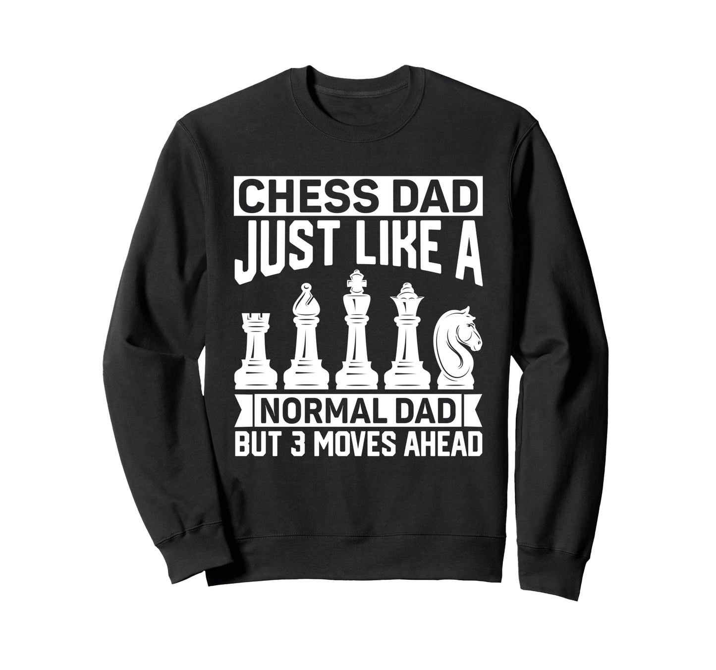 Chess Dad Just Like Normal Dad Sweatshirt - Minimalist Print for Adults - T-Shirt, Sweatshirt, Hoodie