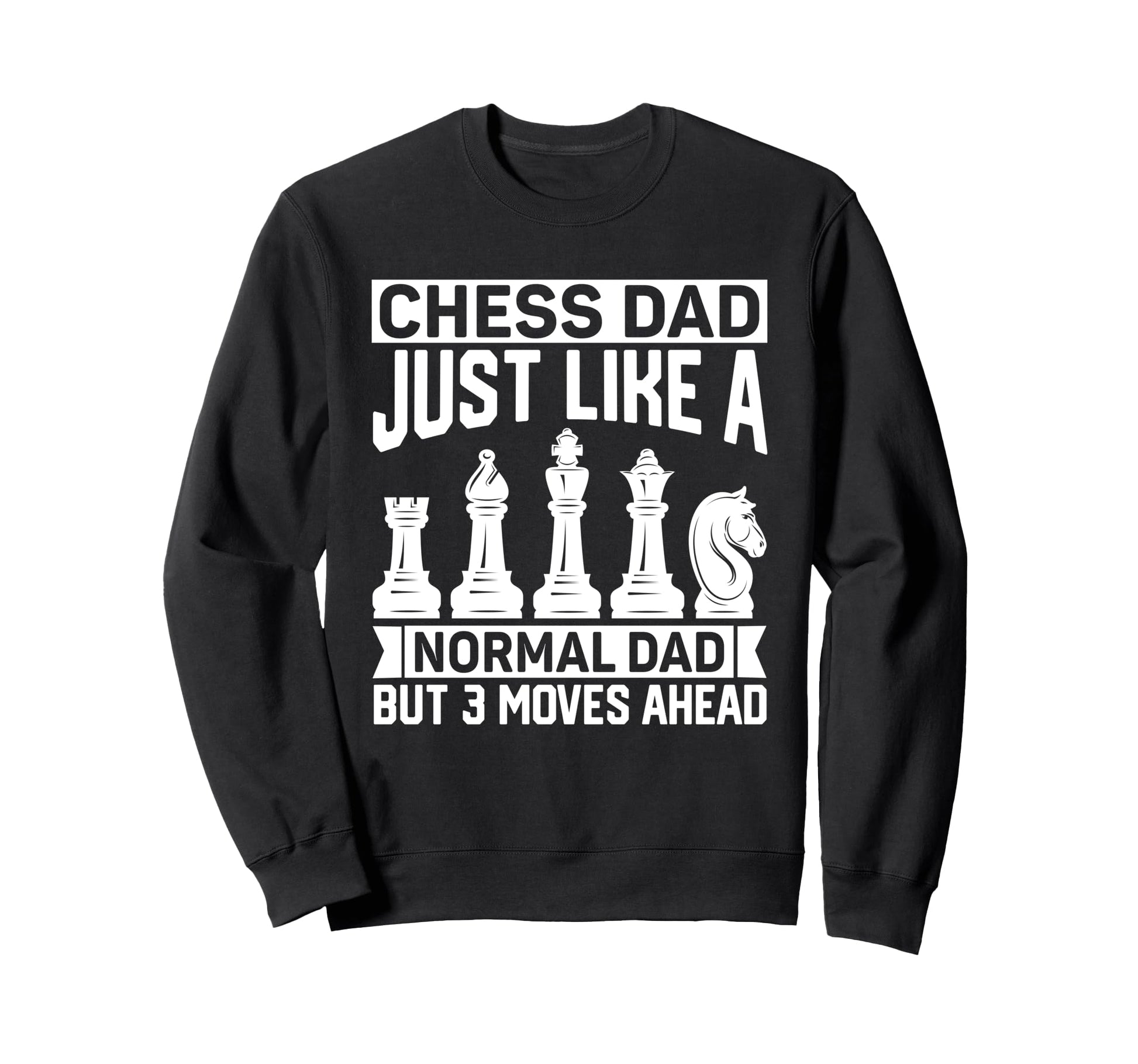 Chess Dad Just Like Normal Dad Sweatshirt - Minimalist Print for Adults - T-Shirt, Sweatshirt, Hoodie