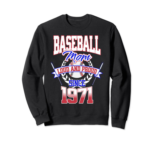 Baseball Mom Loud Proud Since 1971 Sweatshirt - Fun Novelty Design Unisex - T-Shirt, Sweatshirt, Hoodie