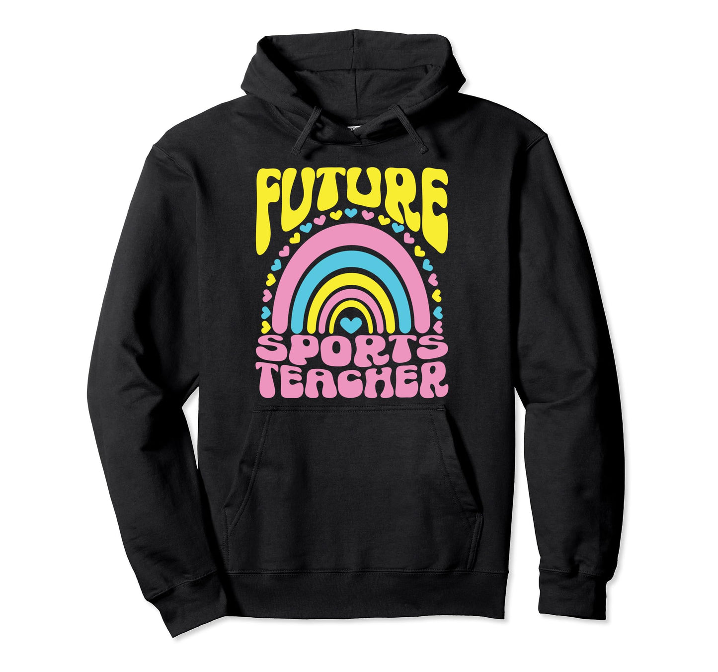 Future Sports Teacher Bright Rainbow Hoodie - Trendy Graphic Men Women - T-Shirt, Sweatshirt, Hoodie