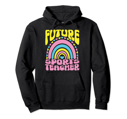 Future Sports Teacher Bright Rainbow Hoodie - Trendy Graphic Men Women - T-Shirt, Sweatshirt, Hoodie
