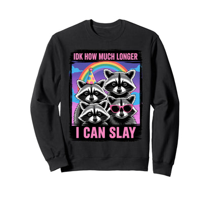 Idk How Much Longer I Can Slay Sweatshirt - Aesthetic Graphic Men Women - T-Shirt, Sweatshirt, Hoodie