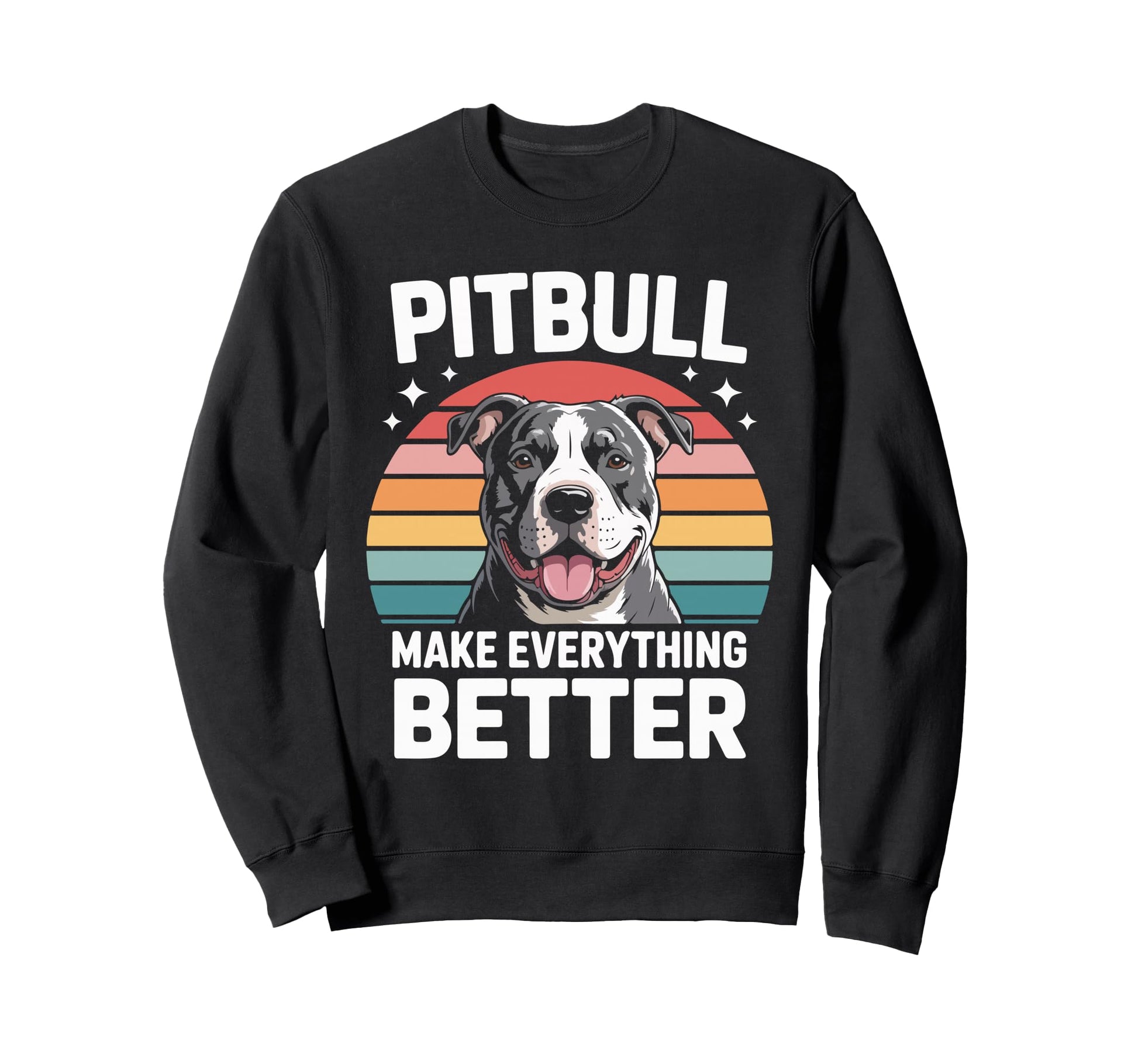 Pitbull Make Everything Better Sweatshirt - Graphic Print Unisex - T-Shirt, Sweatshirt, Hoodie