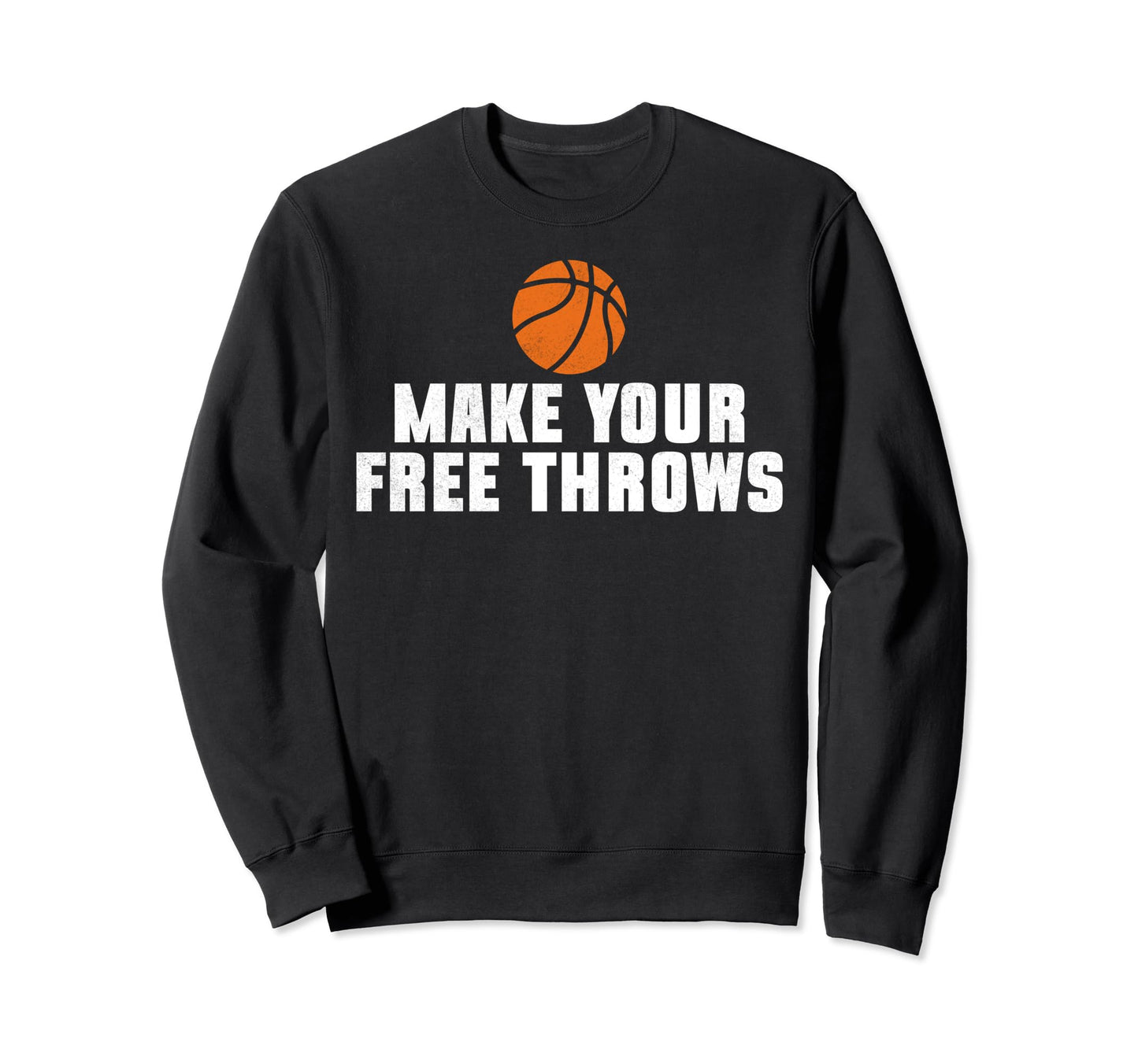 Make Your Free Throws Basketball Sweatshirt - Aesthetic Graphic for Adults - T-Shirt, Sweatshirt, Hoodie